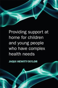 Providing Support at Home for Children and Young People Who Have Complex Health Needs - Hewitt-Taylor, Jaquelina