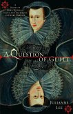 A Question of Guilt: A Novel of Mary, Queen of Scots, and the Death of Henry Darnley