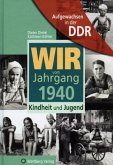 Wir vom Jahrgang 1940 - Aufgewachsen in der DDR