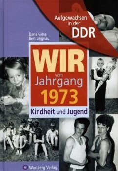 Aufgewachsen in der DDR - Wir vom Jahrgang 1973 - Kindheit und Jugend - Giese, Dana;Lingnau, Bert