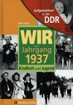Wir vom Jahrgang 1937 - Aufgewachsen in der DDR - Kopp, Karin