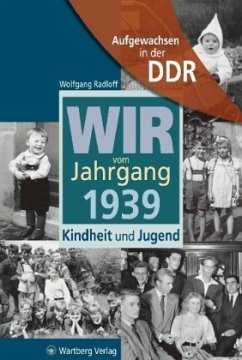 Wir vom Jahrgang 1939 - Aufgewachsen in der DDR - Radloff, Wolfgang