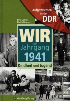 Aufgewachsen in der DDR - Wir vom Jahrgang 1941 - Kindheit und Jugend - Carius, Fritz;Grunert, Ulrich