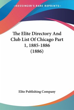 The Elite Directory And Club List Of Chicago Part 1, 1885-1886 (1886) - Elite Publishing Company