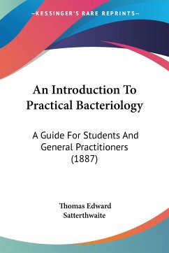 An Introduction To Practical Bacteriology - Satterthwaite, Thomas Edward