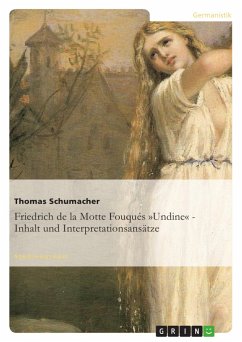 Friedrich de la Motte Fouqués »Undine« - Inhalt und Interpretationsansätze - Schumacher, Thomas