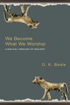 We Become What We Worship - Beale, G K