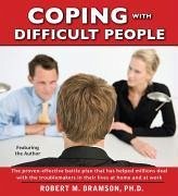 Coping with Difficult People: The Proven-Effective Battle Plan That Has Helped Millions Deal with the Troublemakers in Their Lives at Home and at Wo - Bramson, Robert