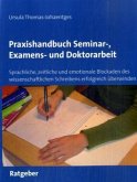 Praxishandbuch Seminar-, Examens- und Doktorarbeit