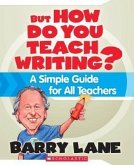 But How Do You Teach Writing?: A Simple Guide for All Teachers