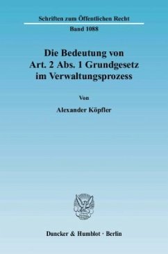 Die Bedeutung von Art. 2 Abs. 1 Grundgesetz im Verwaltungsprozess. - Köpfler, Alexander