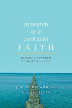 In Search of a Confident Faith - Moreland, J P; Issler, Klaus