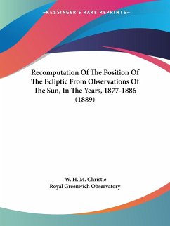 Recomputation Of The Position Of The Ecliptic From Observations Of The Sun, In The Years, 1877-1886 (1889) - Christie, W. H. M.; Royal Greenwich Observatory