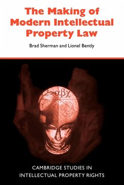 The Making of Modern Intellectual Property Law - Sherman, Brad (Griffith University, Queensland); Bently, Lionel (King's College London)