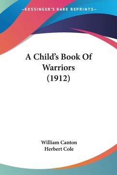 A Child's Book Of Warriors (1912) - Canton, William
