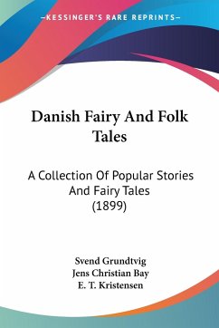 Danish Fairy And Folk Tales - Grundtvig, Svend; Bay, Jens Christian; Kristensen, E. T.