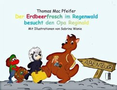 Der Erdbeerfrosch im Regenwald besucht den Opa Reginald - Mac Pfeifer, Thomas