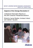 Aspects of the Orange Revolution V - Institutional Observation Reports on the 2004 Ukrainian Presidential Elections / Aspects of the Orange Revolution 5
