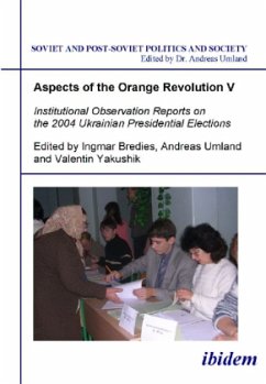 Aspects of the Orange Revolution V - Institutional Observation Reports on the 2004 Ukrainian Presidential Elections / Aspects of the Orange Revolution 5 - Bredies, Ingmar;Yakushik, Valentin