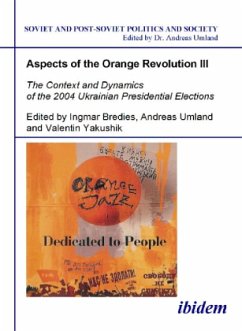 Aspects of the Orange Revolution III - The Context and Dynamics of the 2004 Ukrainian Presidential Elections / Aspects of the Orange Revolution 3 - Bredies, Ingmar;Yakushik, Valentin