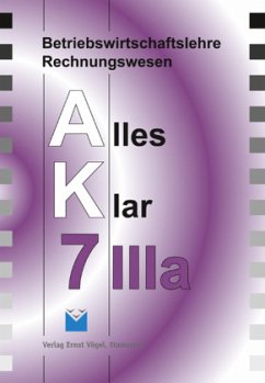 Betriebswirtschaftslehre/Rechnungswesen Alles Klar 7 IIIa. Für die... / Betriebswirtschaftslehre/Rechnungswesen Alles Klar 7 IIIa. Für die... / Betriebswirtschaftslehre/Rechnungswesen AK, Ausgabe Realschule - Schraml, Walter;Loibl, Günther;Kinzinger, Maria