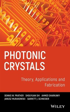 Photonic Crystals, Theory, Applications and Fabrication - Prather, Dennis W; Sharkawy, Ahmed; Shi, Shouyuan; Murakowski, Janusz; Schneider, Garrett