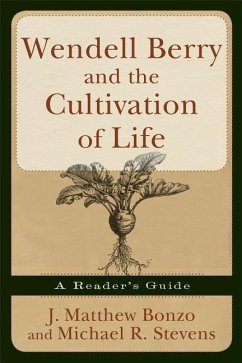 Wendell Berry and the Cultivation of Life - Bonzo, Matthew J; Stevens, Michael R