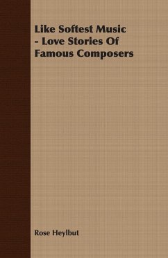 Like Softest Music - Love Stories Of Famous Composers - Heylbut, Rose
