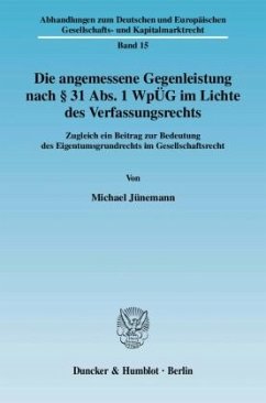 Die angemessene Gegenleistung nach 31 Abs. 1 WpÜG im Lichte des Verfassungsrechts. - Jünemann, Michael