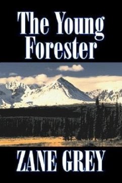 The Young Forester by Zane Grey, Fiction, Western, Historical - Grey, Zane