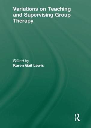 Variations on Teaching and Supervising Group Therapy Variations on Teaching and Supervising Group Therapy