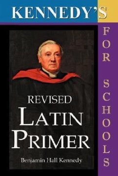 Kennedy's Revised Latin Primer - Kennedy, Benjamin Hall