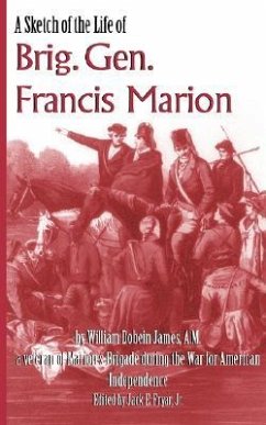 A Sketch of the Life of Brig. Gen. Francis Marion - James, William Dobein