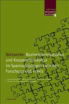 Netzwerke: Businessinnovationen und Kooperationskultur im Spannungsbogen zwischen Forschung und Praxis