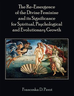 The Re-Emergence of the Divine Feminine and its Significance for Spiritual, Psychological and Evolutionary Growth - Perot, Franceska