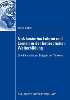 Netzbasiertes Lehren und Lernen in der betrieblichen Weiterbildung - Keller, Katrin