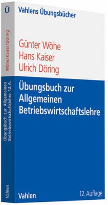 Übungsbuch zur Einführung in die Allgemeine Betriebswirtschaftslehre - Wöhe, Günter / Kaiser, Hans / Döring, Ulrich