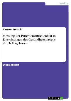 Messung der Patientenzufriedenheit in Einrichtungen des Gesundheitswesens durch Fragebogen - Jurisch, Carsten