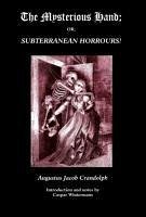 The Mysterious Hand; Or, Subterranean Horrours! - Crandolph, Augustus Jacob