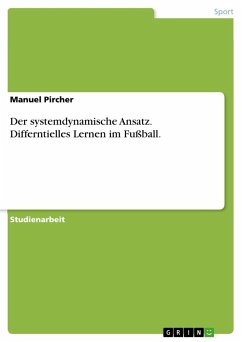Der systemdynamische Ansatz. Differntielles Lernen im Fußball. - Pircher, Manuel