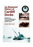 An Illustrated History of Cardiff Docks - Hutton, John