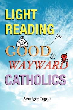 Light Reading for Good & Wayward Catholics - Jagoe, Armiger L.