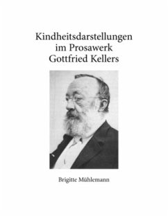 Kindheitsdarstellungen im Prosawerk Gottfried Kellers - Mühlemann, Brigitte