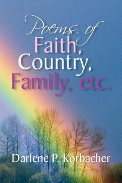 Poems of Faith, Country, Family, etc. - Korbacher, Darlene P.