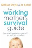 The Working Mother's Survival Guide: Your Complete Guide to Managing Life and Work with a New Baby