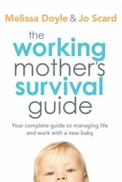 The Working Mother's Survival Guide: Your Complete Guide to Managing Life and Work with a New Baby - Doyle, Melissa; Scard, Jo