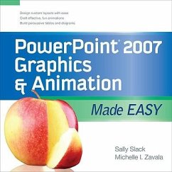 PowerPoint 2007 Graphics & Animation Made Easy - Slack, Sally; Zavala, Michelle I.