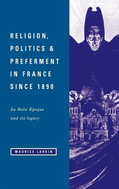 Religion, Politics and Preferment in France Since 1890 - Larkin, Maurice