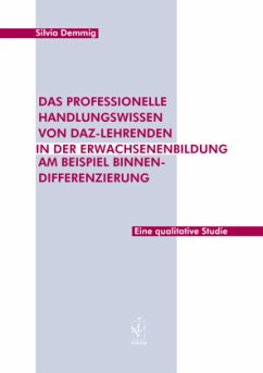 Das professionelle Handlungswissen von DaZ-Lehrenden in der Erwachsenenbildung am Beispiel Binnendifferenzierung - Demmig, Silvia