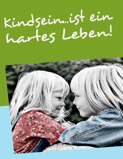 Kindsein...ist ein hartes Leben! - Issing, Michael Kindsein...ist ein hartes Leben! - Issing, Michael